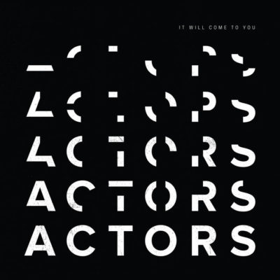 Actors - It Will Come To You