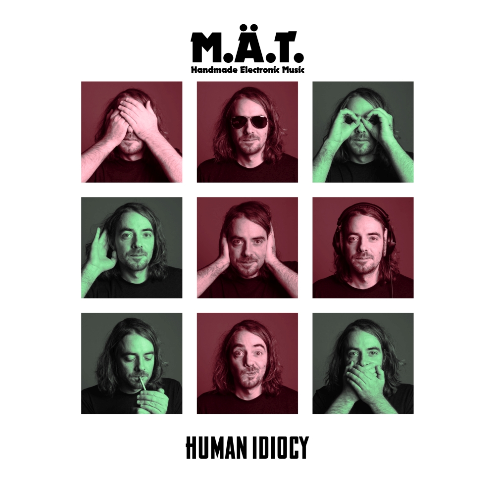 M.Ä.T. Handmade Electronic Music - Human Idiocy