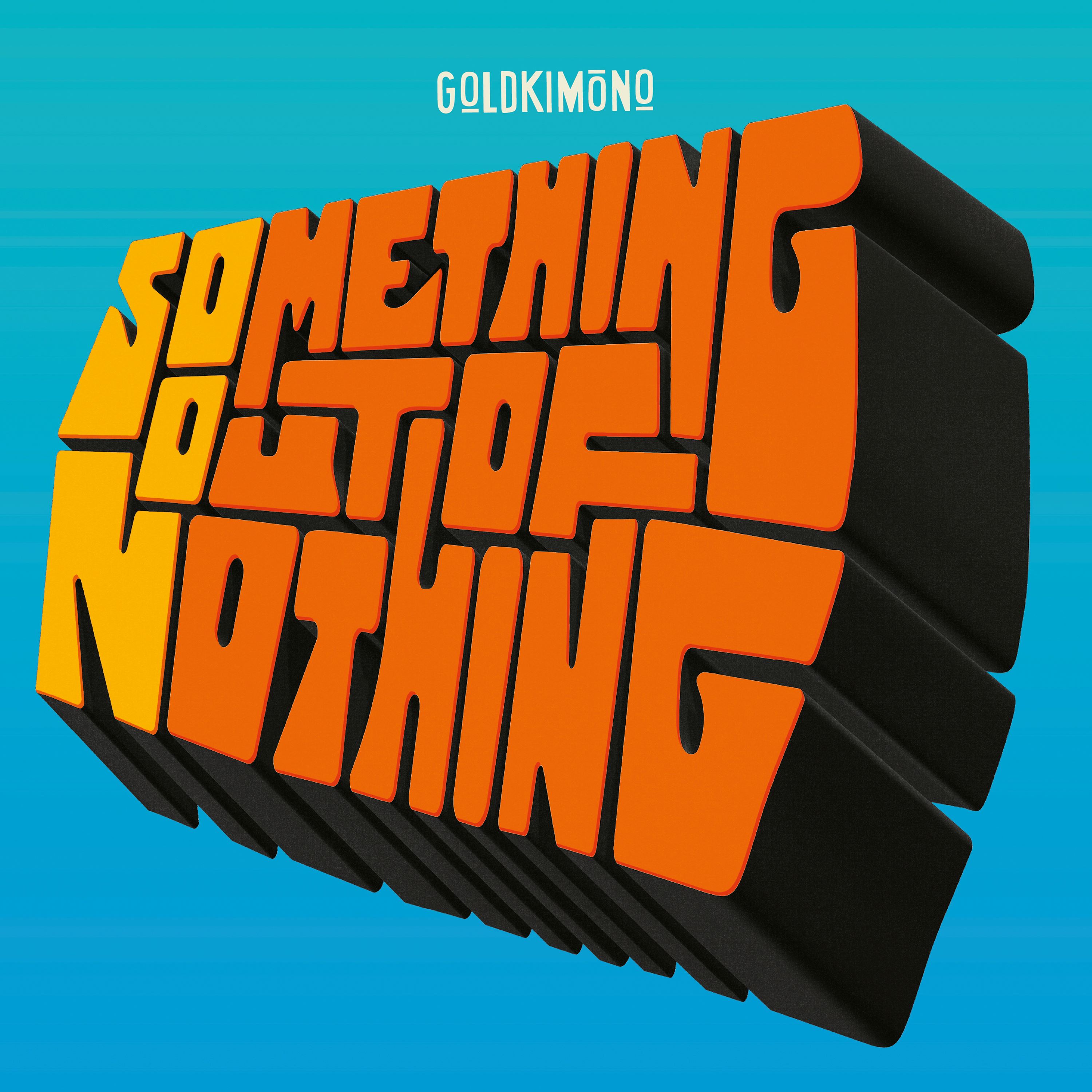 Goldkimono - Something Out Of Nothing