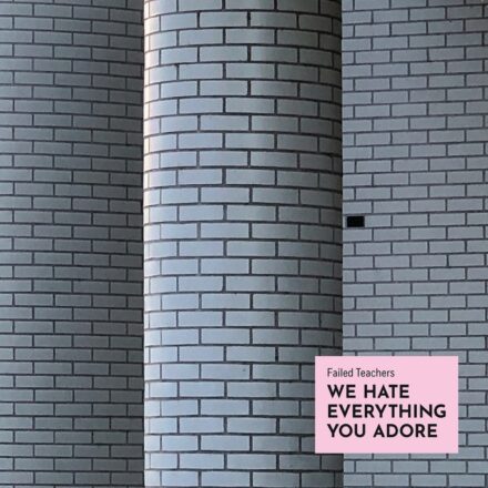 FailedTeachers-WeHateEverythingYouAdore